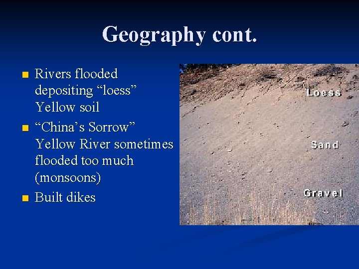 Geography cont. n n n Rivers flooded depositing “loess” Yellow soil “China’s Sorrow” Yellow