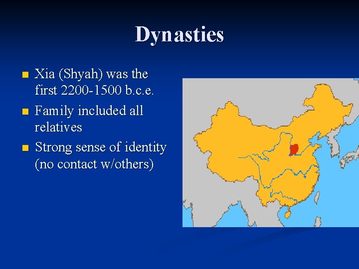 Dynasties n n n Xia (Shyah) was the first 2200 -1500 b. c. e.