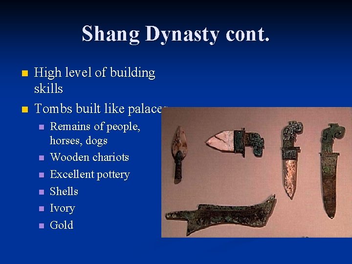 Shang Dynasty cont. n n High level of building skills Tombs built like palaces