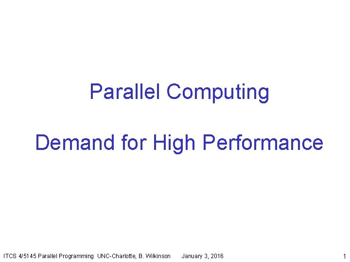Parallel Computing Demand for High Performance ITCS 4/5145 Parallel Programming UNC-Charlotte, B. Wilkinson January