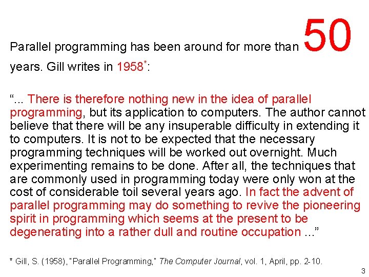 Parallel programming has been around for more than years. Gill writes in 1958*: 50