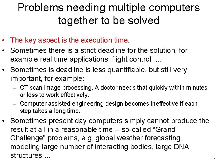 Problems needing multiple computers together to be solved • The key aspect is the
