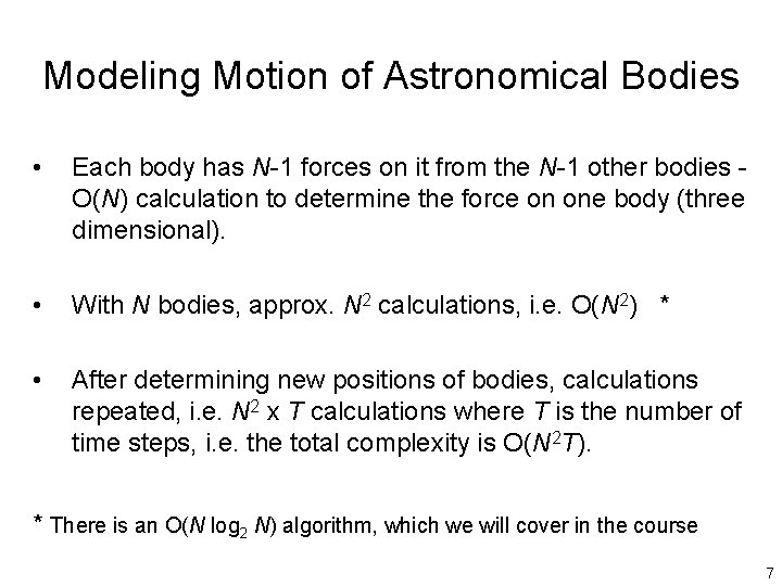 Modeling Motion of Astronomical Bodies • Each body has N-1 forces on it from