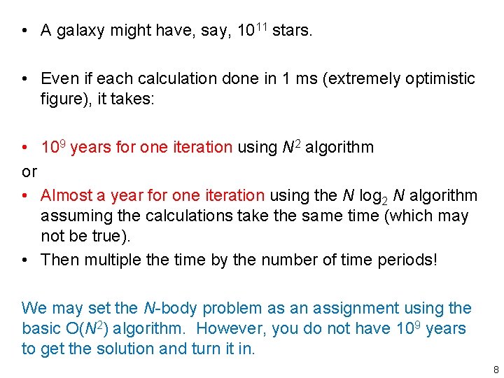  • A galaxy might have, say, 1011 stars. • Even if each calculation