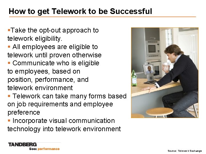 How to get Telework to be Successful §Take the opt-out approach to telework eligibility.