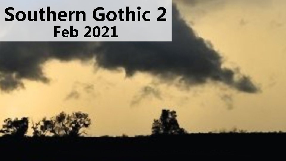 Southern Gothic 2 Feb 2021 