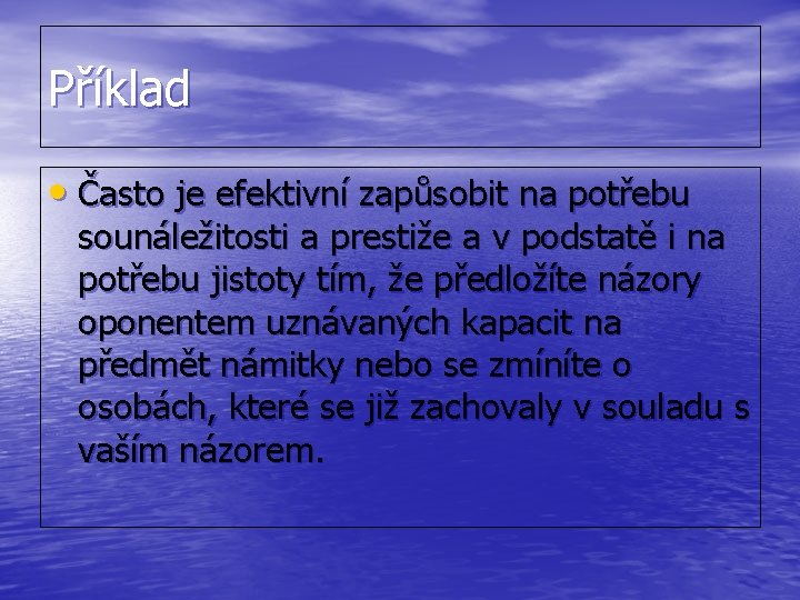 Příklad • Často je efektivní zapůsobit na potřebu sounáležitosti a prestiže a v podstatě