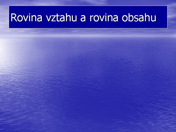 Rovina vztahu a rovina obsahu 