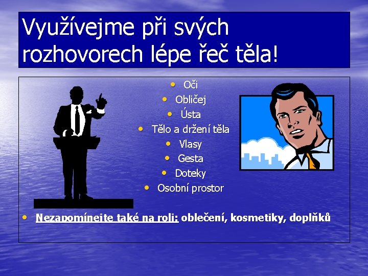 Využívejme při svých rozhovorech lépe řeč těla! • Oči • Obličej • Ústa •