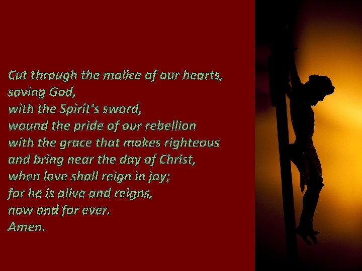 Cut through the malice of our hearts, saving God, with the Spirit’s sword, wound