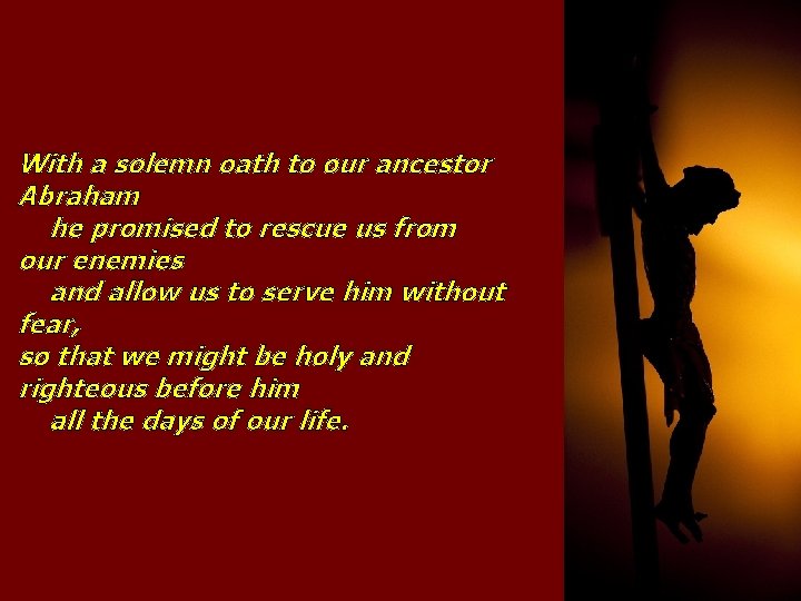 With a solemn oath to our ancestor Abraham he promised to rescue us from