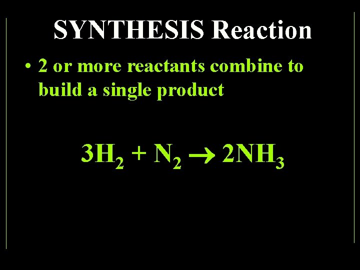 SYNTHESIS Reaction • 2 or more reactants combine to build a single product 3