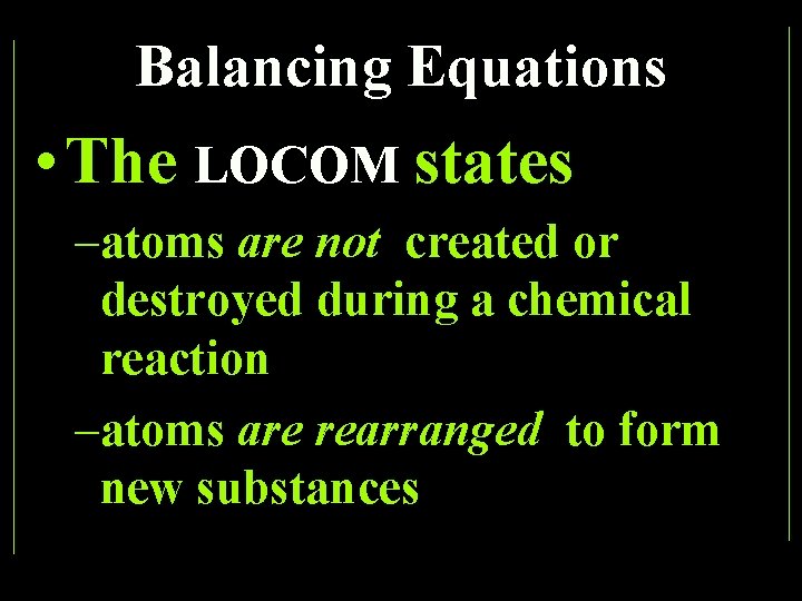 Balancing Equations • The LOCOM states –atoms are not created or destroyed during a