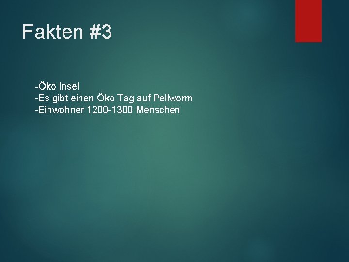 Fakten #3 -Öko Insel -Es gibt einen Öko Tag auf Pellworm -Einwohner 1200 -1300