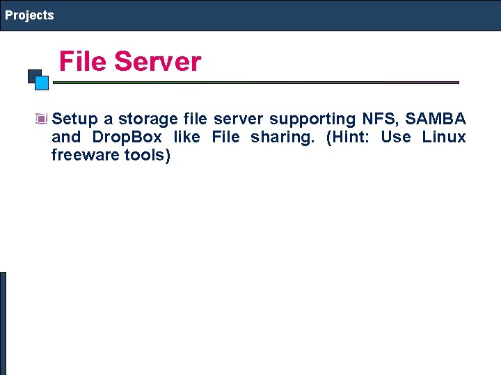 Projects File Server Setup a storage file server supporting NFS, SAMBA and Drop. Box