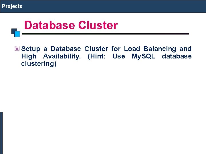 Projects Database Cluster Setup a Database Cluster for Load Balancing and High Availability. (Hint: