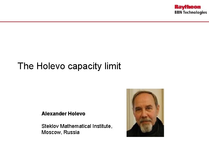 The Holevo capacity limit Alexander Holevo Steklov Mathematical Institute, Moscow, Russia 