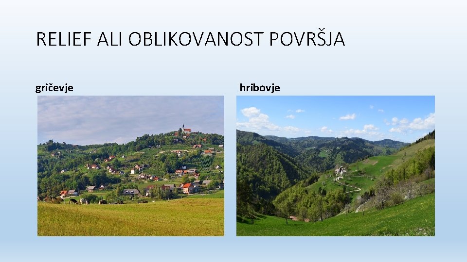 RELIEF ALI OBLIKOVANOST POVRŠJA gričevje hribovje 