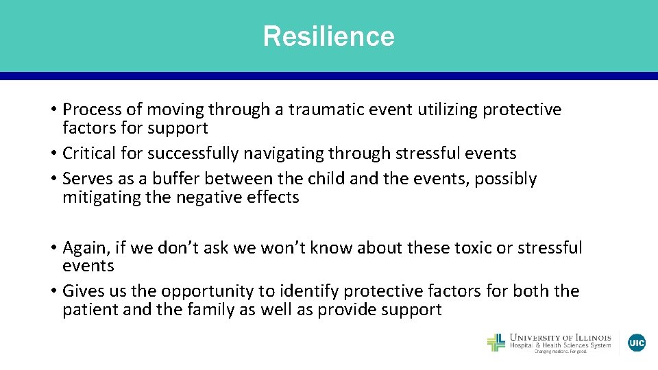 Resilience • Process of moving through a traumatic event utilizing protective factors for support