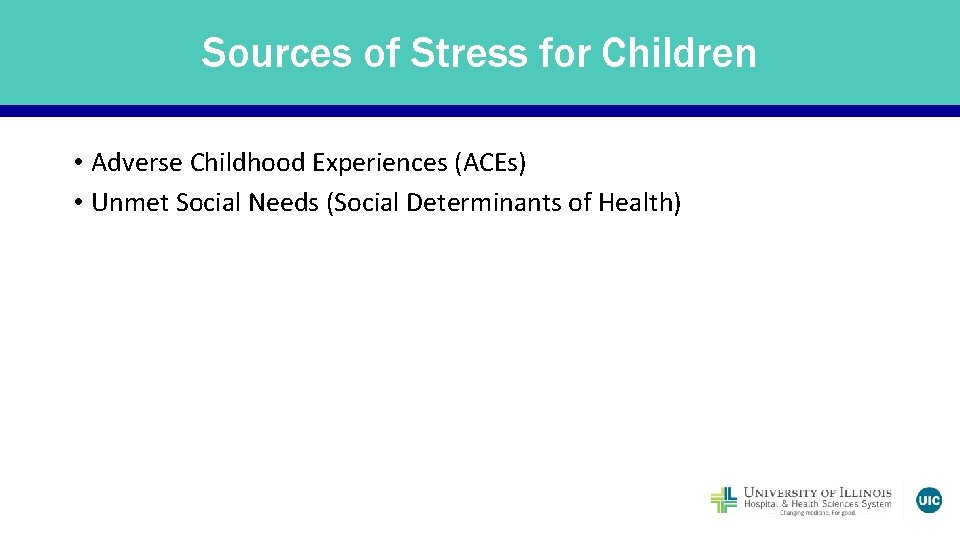 Sources of Stress for Children • Adverse Childhood Experiences (ACEs) • Unmet Social Needs