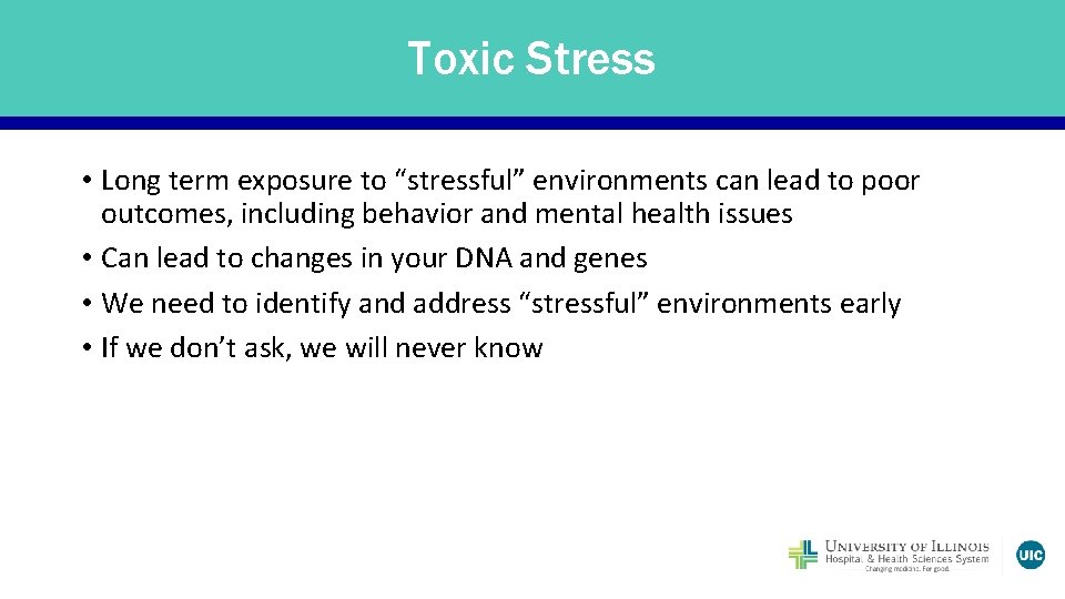 Toxic Stress • Long term exposure to “stressful” environments can lead to poor outcomes,