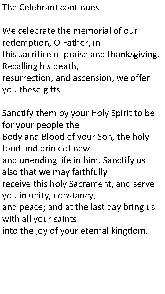 The Celebrant continues We celebrate the memorial of our redemption, O Father, in this