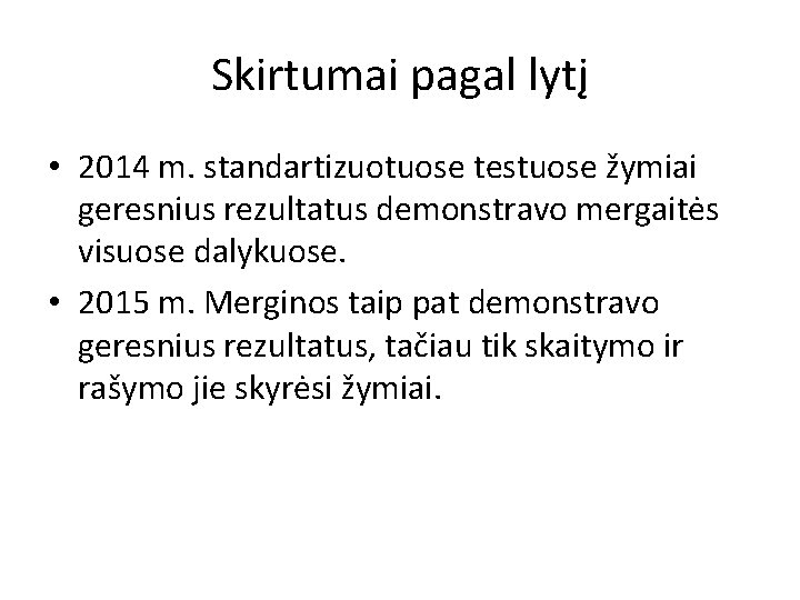 Skirtumai pagal lytį • 2014 m. standartizuotuose testuose žymiai geresnius rezultatus demonstravo mergaitės visuose