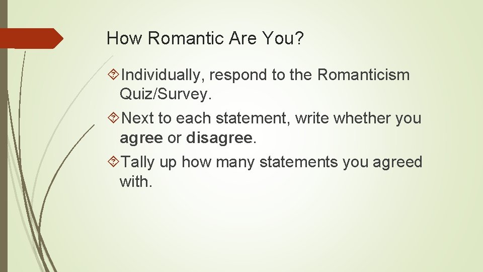 How Romantic Are You? Individually, respond to the Romanticism Quiz/Survey. Next to each statement,