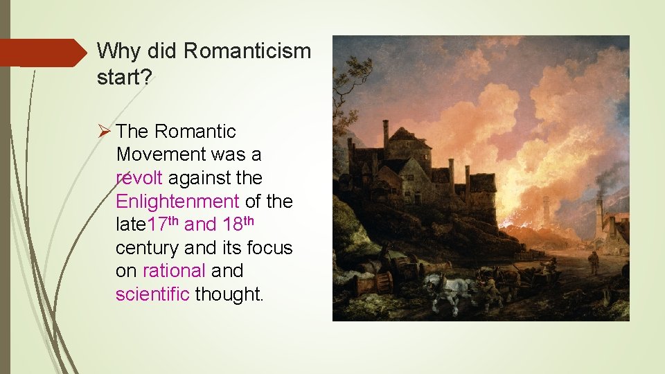 Why did Romanticism start? Ø The Romantic Movement was a revolt against the Enlightenment