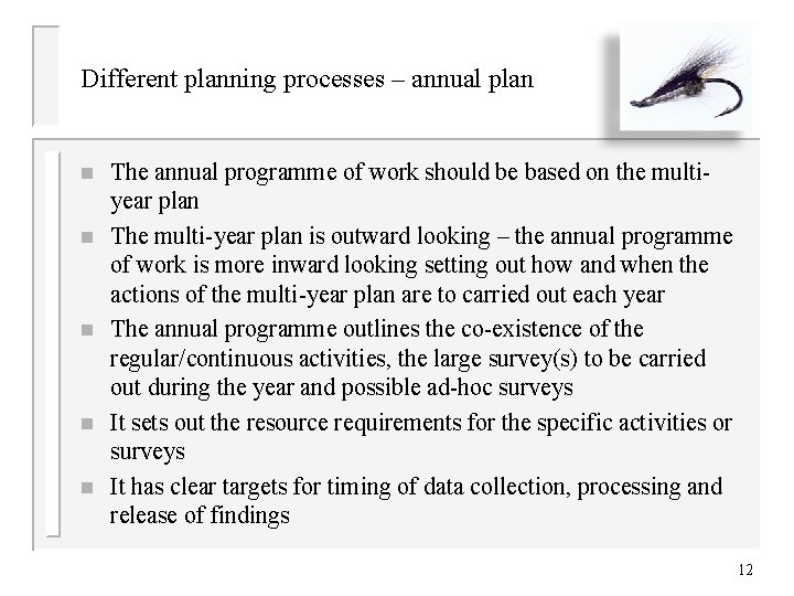 Different planning processes – annual plan n n The annual programme of work should