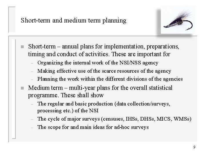 Short-term and medium term planning n Short-term – annual plans for implementation, preparations, timing