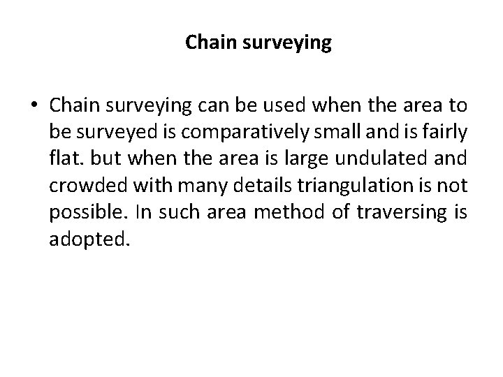 Chain surveying • Chain surveying can be used when the area to be surveyed