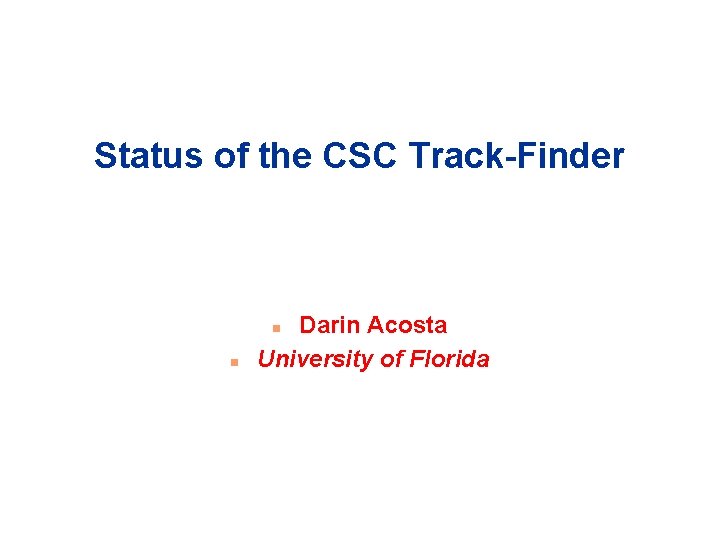 Status of the CSC Track-Finder Darin Acosta University of Florida n n 