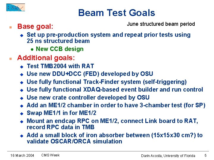 Beam Test Goals n Base goal: u n June structured beam period Set up