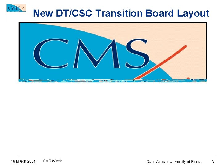 New DT/CSC Transition Board Layout 16 March 2004 CMS Week Darin Acosta, University of