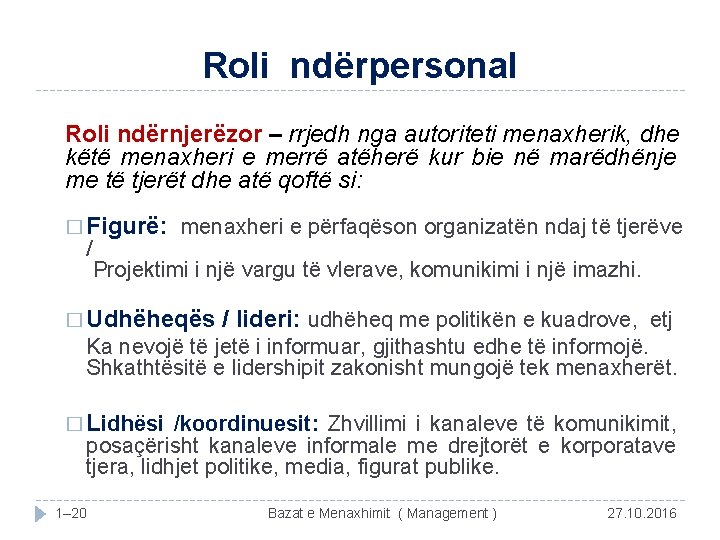 Roli ndërpersonal Roli ndërnjerëzor – rrjedh nga autoriteti menaxherik, dhe këtë menaxheri e merrë