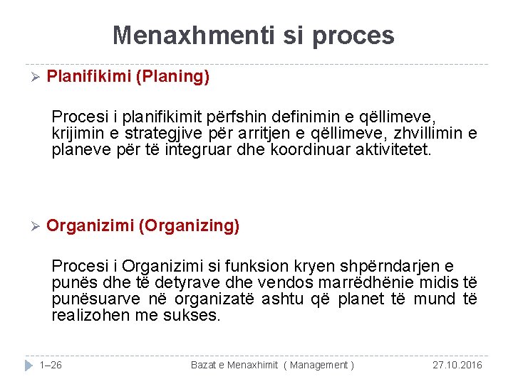 Menaxhmenti si proces Ø Planifikimi (Planing) Procesi i planifikimit përfshin definimin e qëllimeve, krijimin