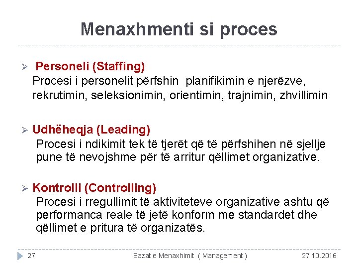 Menaxhmenti si proces Ø Personeli (Staffing) Procesi i personelit përfshin planifikimin e njerëzve, rekrutimin,