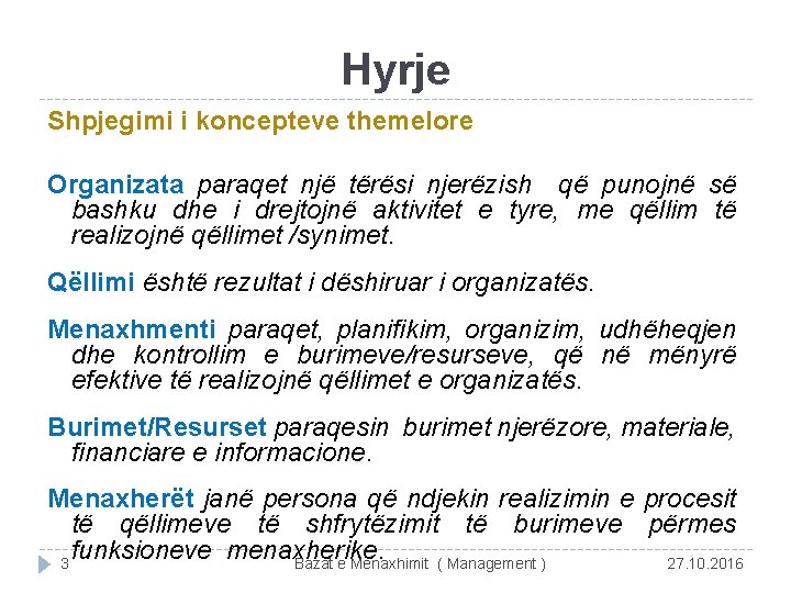 Hyrje Shpjegimi i koncepteve themelore Organizata paraqet një tërësi njerëzish që punojnë së bashku