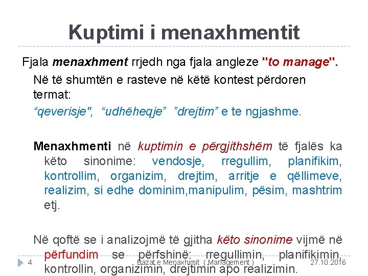 Kuptimi i menaxhmentit Fjala menaxhment rrjedh nga fjala angleze "to manage". Në të shumtën