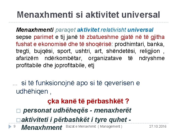 Menaxhmenti si aktivitet universal Menaxhmenti paraqet aktivitet relativisht universal sepse parimet e tij janë