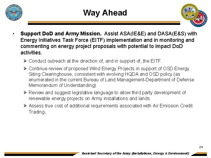 Way Ahead • Support Do. D and Army Mission. Assist ASA(IE&E) and DASA(E&S) with