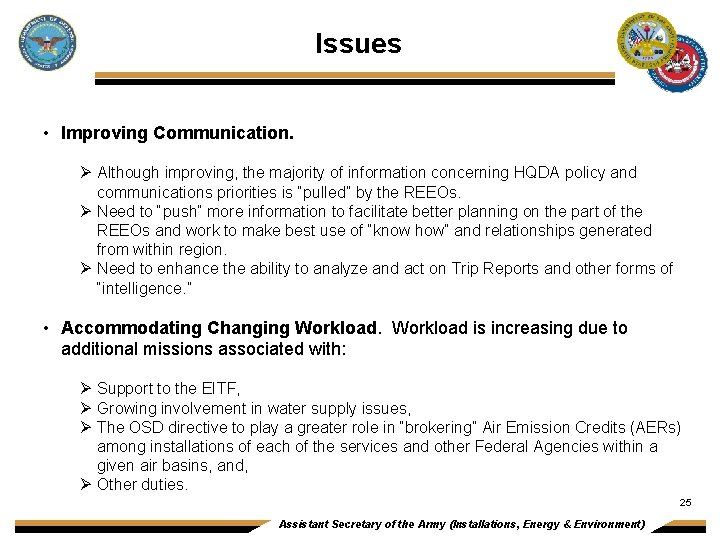 Issues • Improving Communication. Ø Although improving, the majority of information concerning HQDA policy