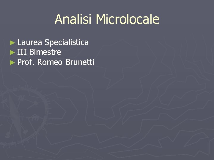 Analisi Microlocale ► Laurea Specialistica ► III Bimestre ► Prof. Romeo Brunetti 