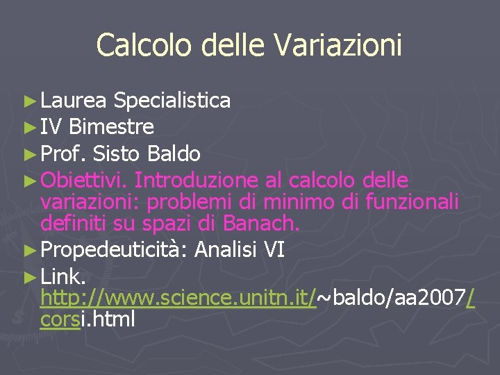 Calcolo delle Variazioni ► Laurea Specialistica ► IV Bimestre ► Prof. Sisto Baldo ►