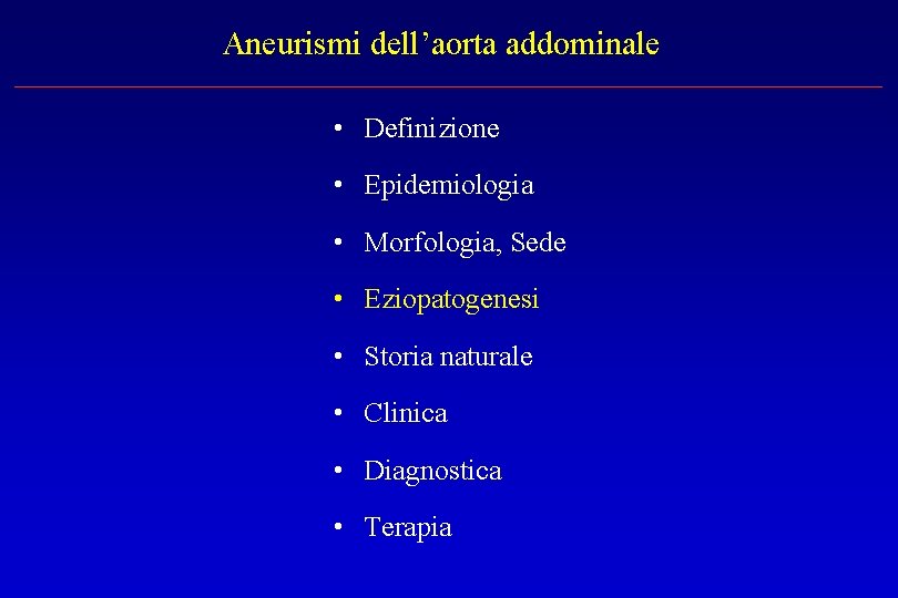 Aneurismi dell’aorta addominale • Definizione • Epidemiologia • Morfologia, Sede • Eziopatogenesi • Storia