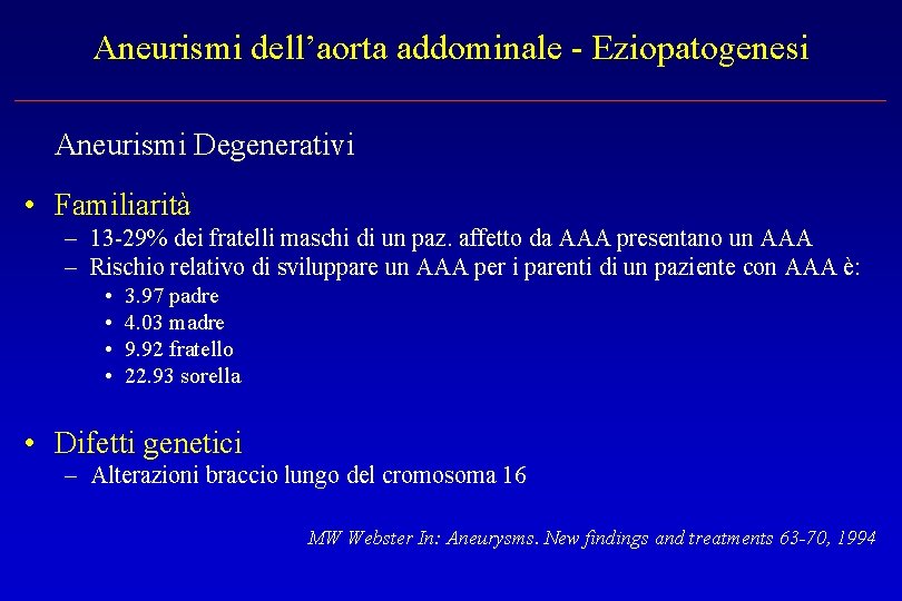 Aneurismi dell’aorta addominale - Eziopatogenesi Aneurismi Degenerativi • Familiarità – 13 -29% dei fratelli
