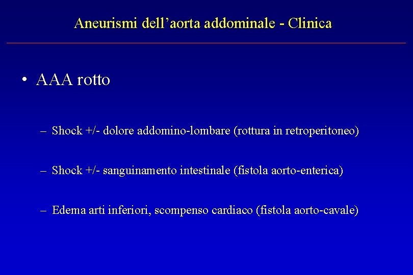 Aneurismi dell’aorta addominale - Clinica • AAA rotto – Shock +/- dolore addomino-lombare (rottura