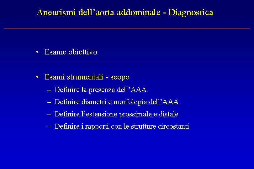 Aneurismi dell’aorta addominale - Diagnostica • Esame obiettivo • Esami strumentali - scopo –