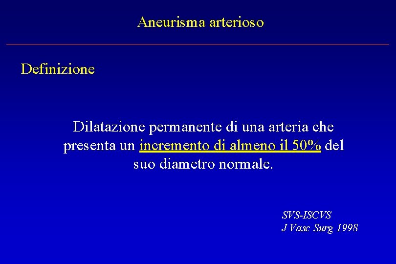 Aneurisma arterioso Definizione Dilatazione permanente di una arteria che presenta un incremento di almeno